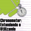 Chronometer no Android, Entendendo e Utilizando