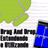 Drag e Drop no Android, Entendendo e Utilizando