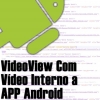 VideoView Com Vídeo Interno a APP Android