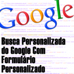 Busca Personalizada do Google Com Formulário Personalizado