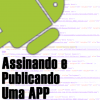 Assinando Uma APP Android e Publicando na Play Store