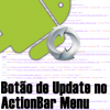 Colocando Botão de Update no ActionBar Android