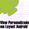 Construindo View Personalizada no Android