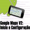 Google Maps V2 no Android, Inicio e Configuração