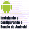 Iniciando Em Android: Instalação e Configuração do Bundle