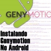 Instalando o Emulador Genymotion no Android