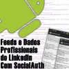Mostrando Feeds e Dados Profissionais do LinkedIn com SocialAuth no Android