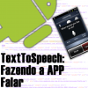TextToSpeech: Fazendo Sua APP Android Falar